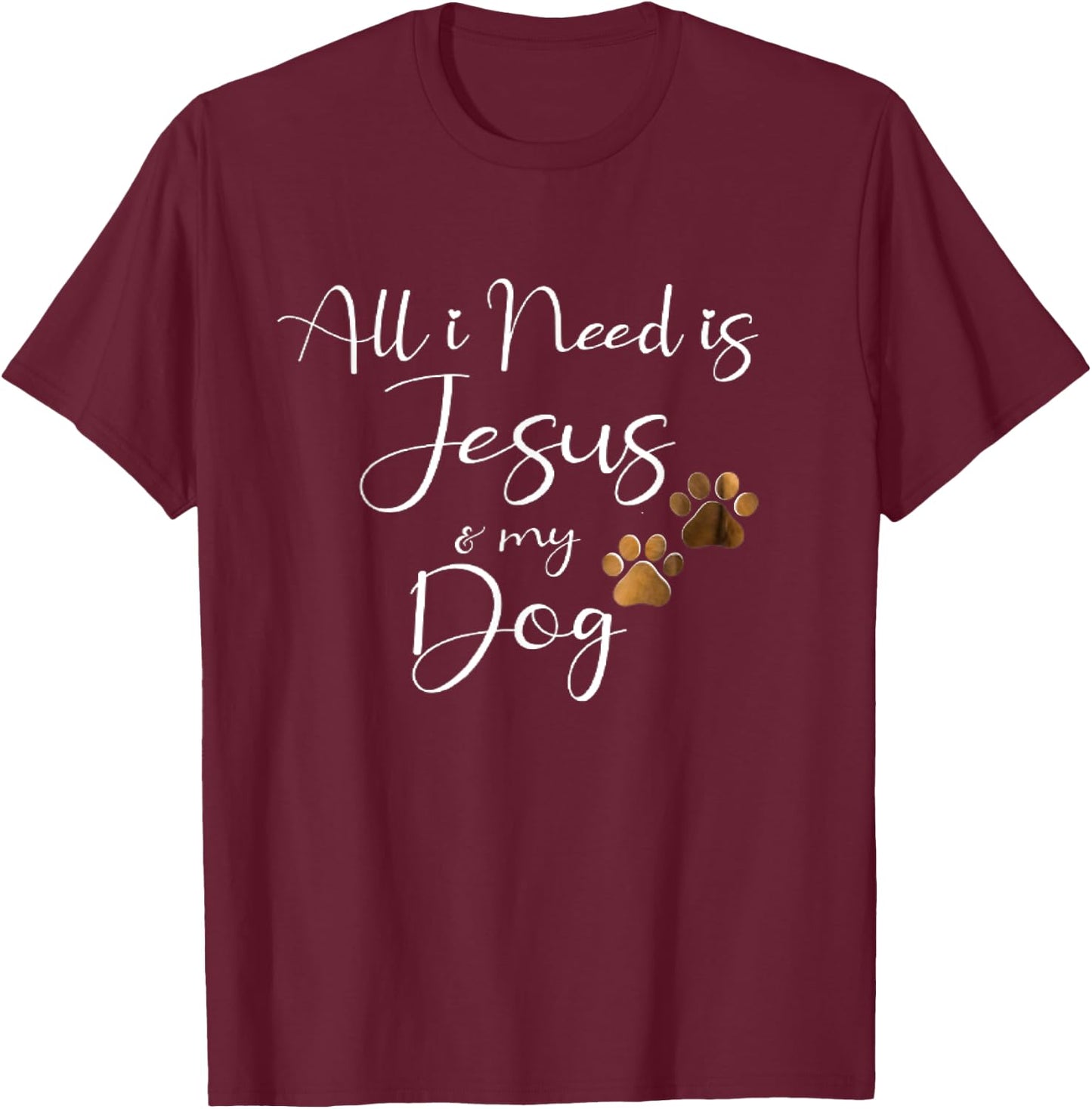 All I Need Is Jesus And My Dog Christian Faith Doggie Lover Men Women T-Shirt - T-Shirt | Maroon