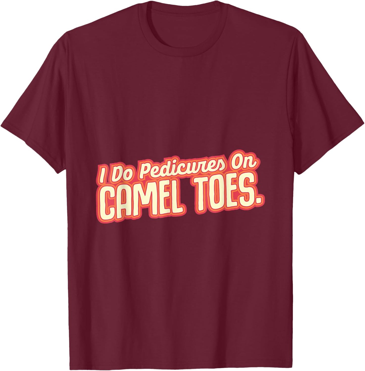 I Do Pedicures On Camel Toes Desert Animal Camel T-Shirt - T-Shirt | Maroon