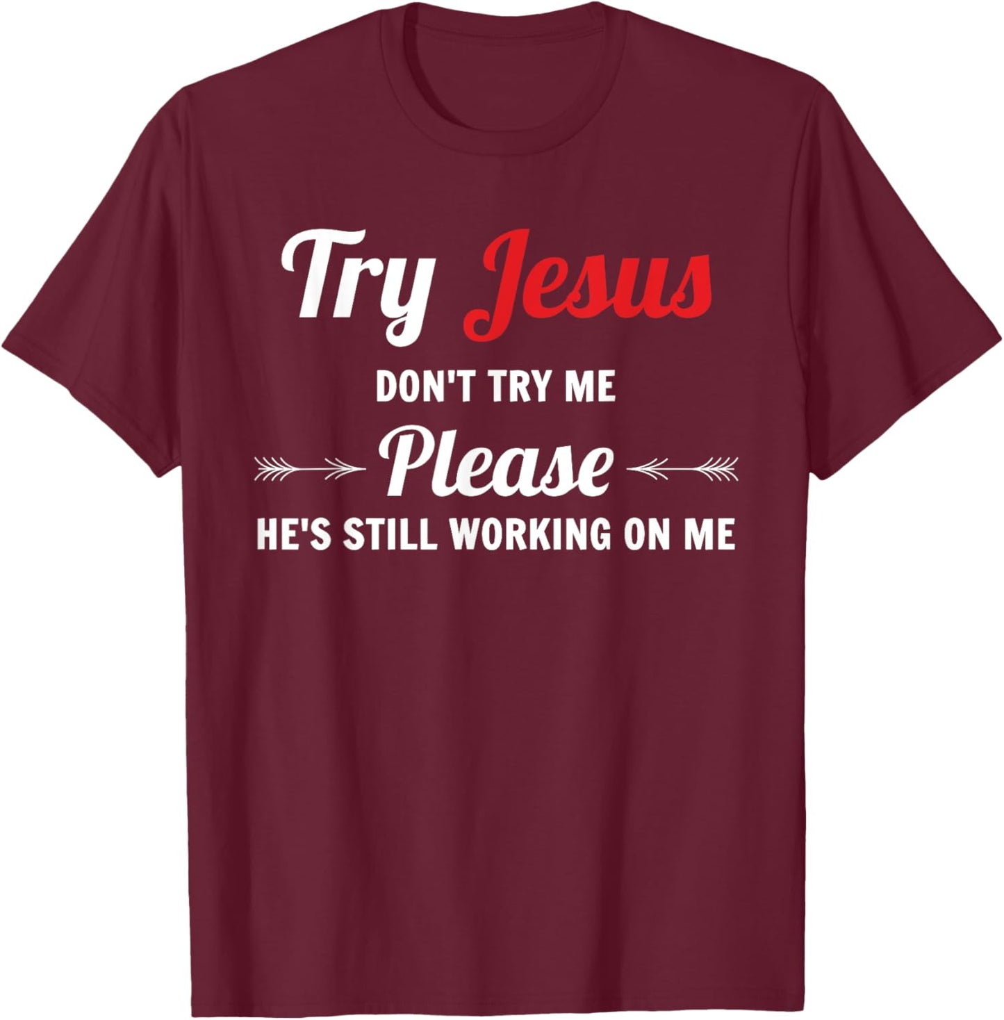 Try Jesus Please Don't Try Me T-Shirt - T-Shirt | Maroon