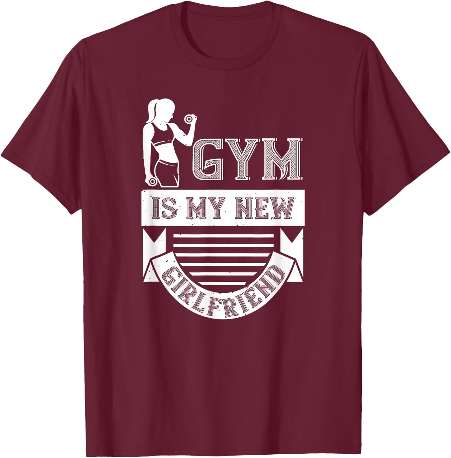 Workout Funny - Gym Is My New Girlfriend T-Shirt - T-Shirt | Maroon