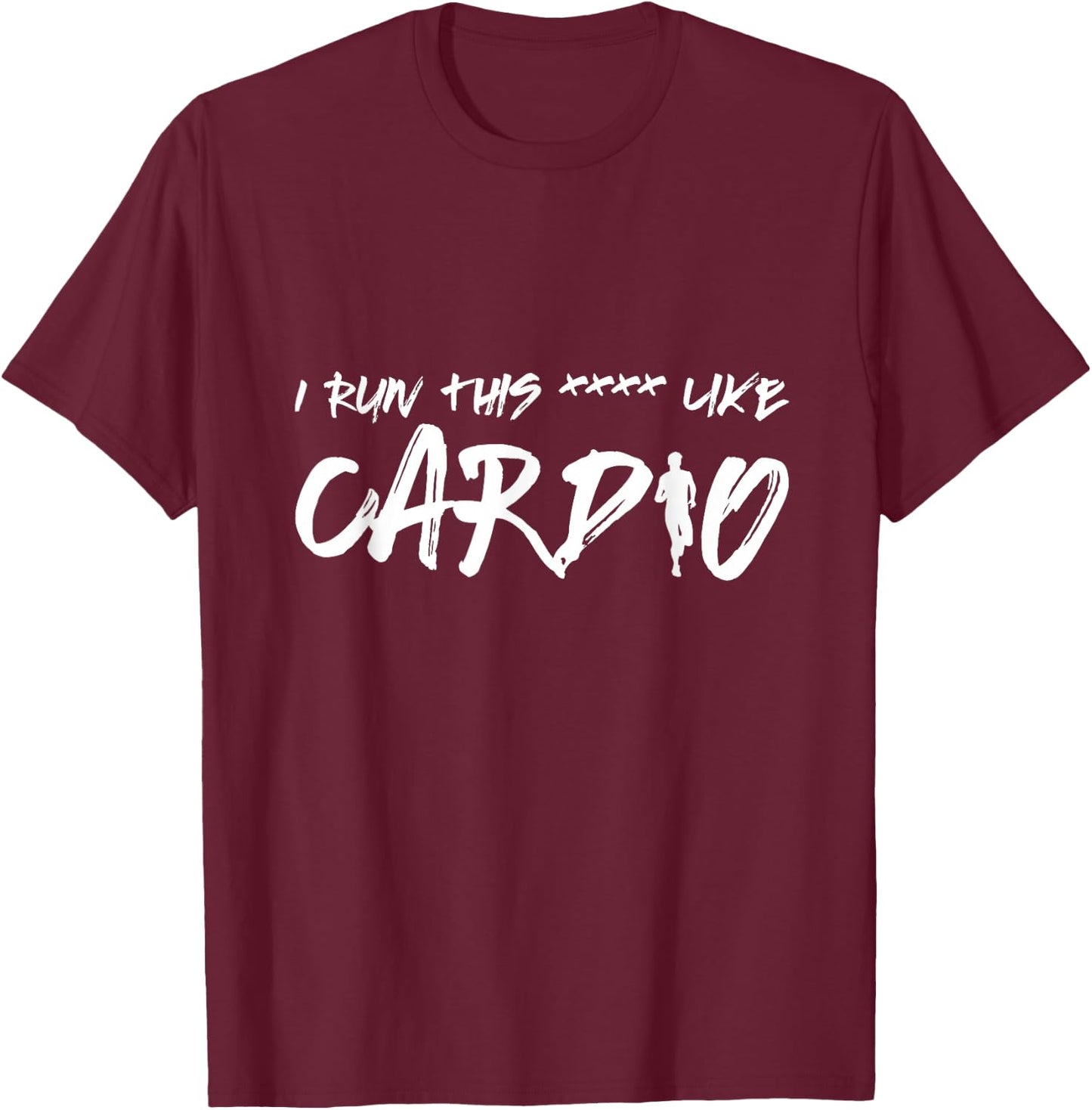 Workout I Run This Like Cardio Quote Lyrics Positive Men's T-Shirt - T-Shirt | Maroon