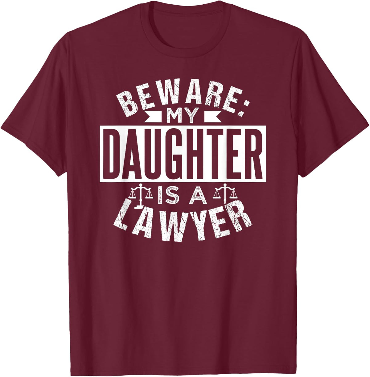 Beware My Daughter Is A Lawyer Advocate Attorney Law T-Shirt - T-Shirt | Maroon