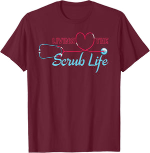 Living The Scrub Life Funny Nursing Stethoscope Heart Nurse T-Shirt - T-Shirt | Maroon