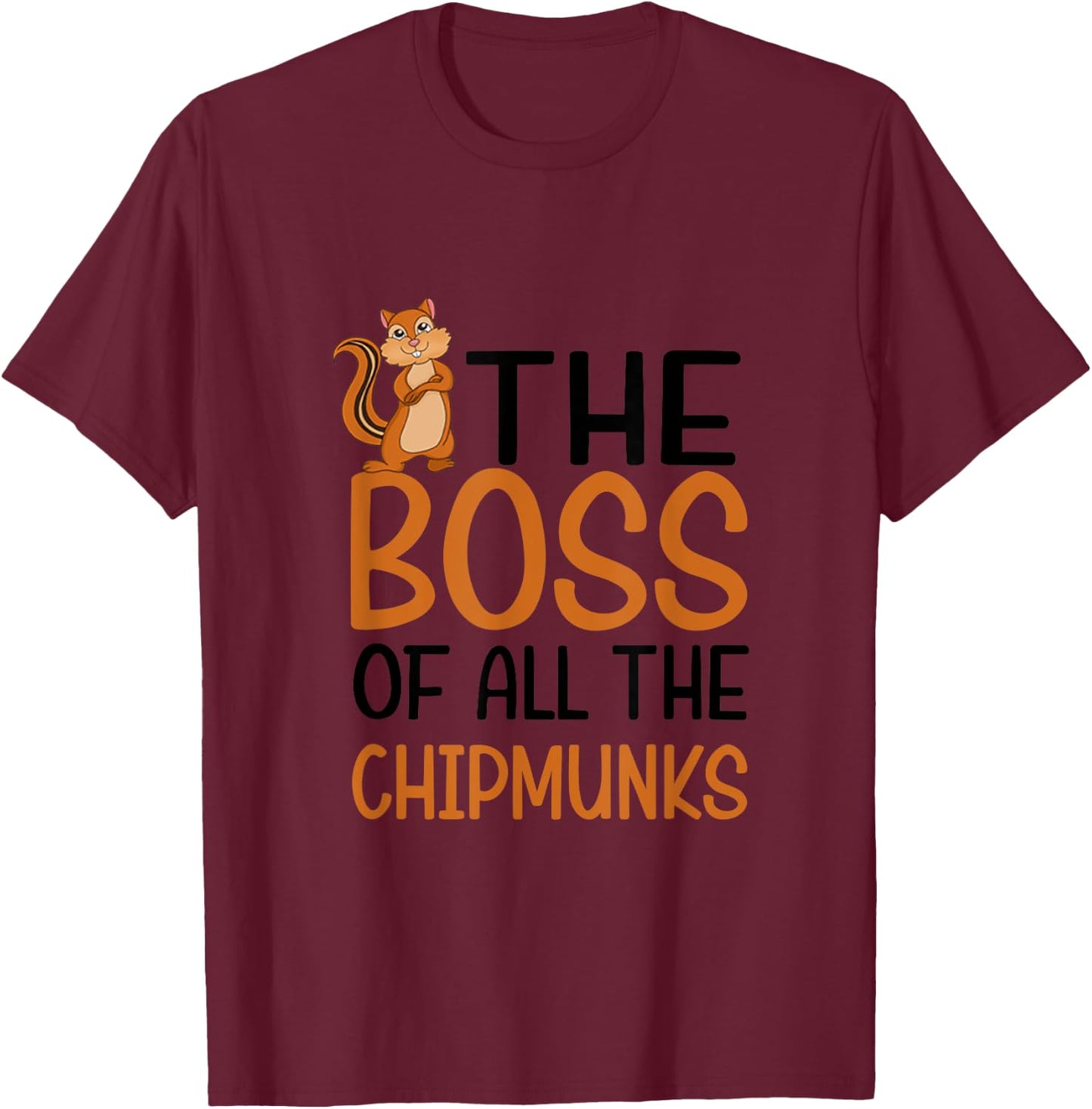 The Boss of All Chipmunks T-Shirt - T-Shirt | Maroon
