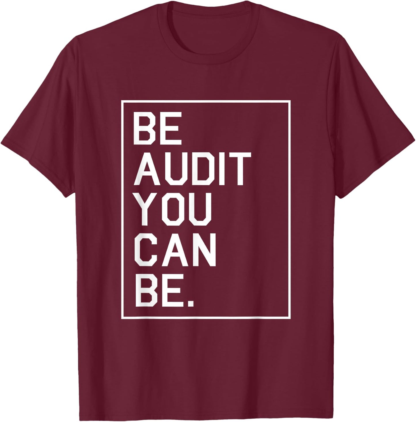 Be Audit You Can Be Auditor Bookkeeper Funny Accountant Gift T-Shirt - T-Shirt | Maroon