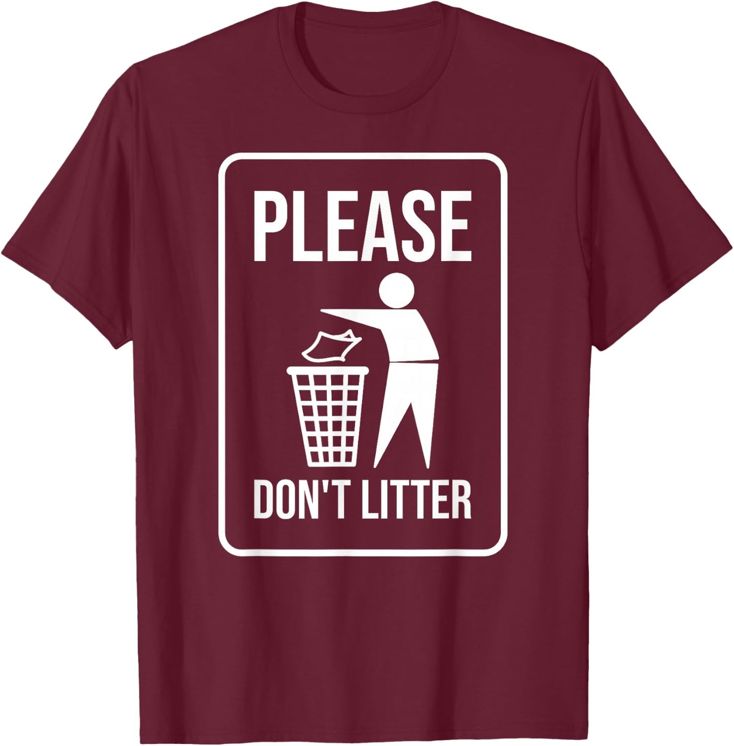 Please Don't Litter Sign Earth Day Recycle T-Shirt - T-Shirt | Maroon