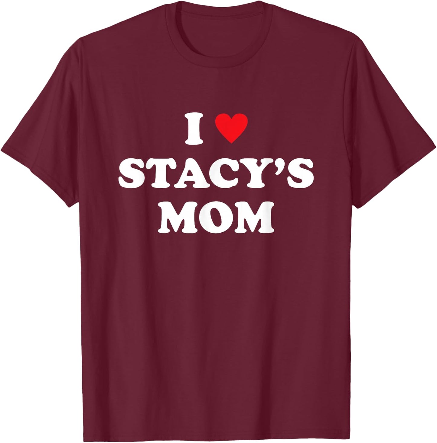 Meme I Love Stacy's Mom Heart T-Shirt - T-Shirt | Maroon