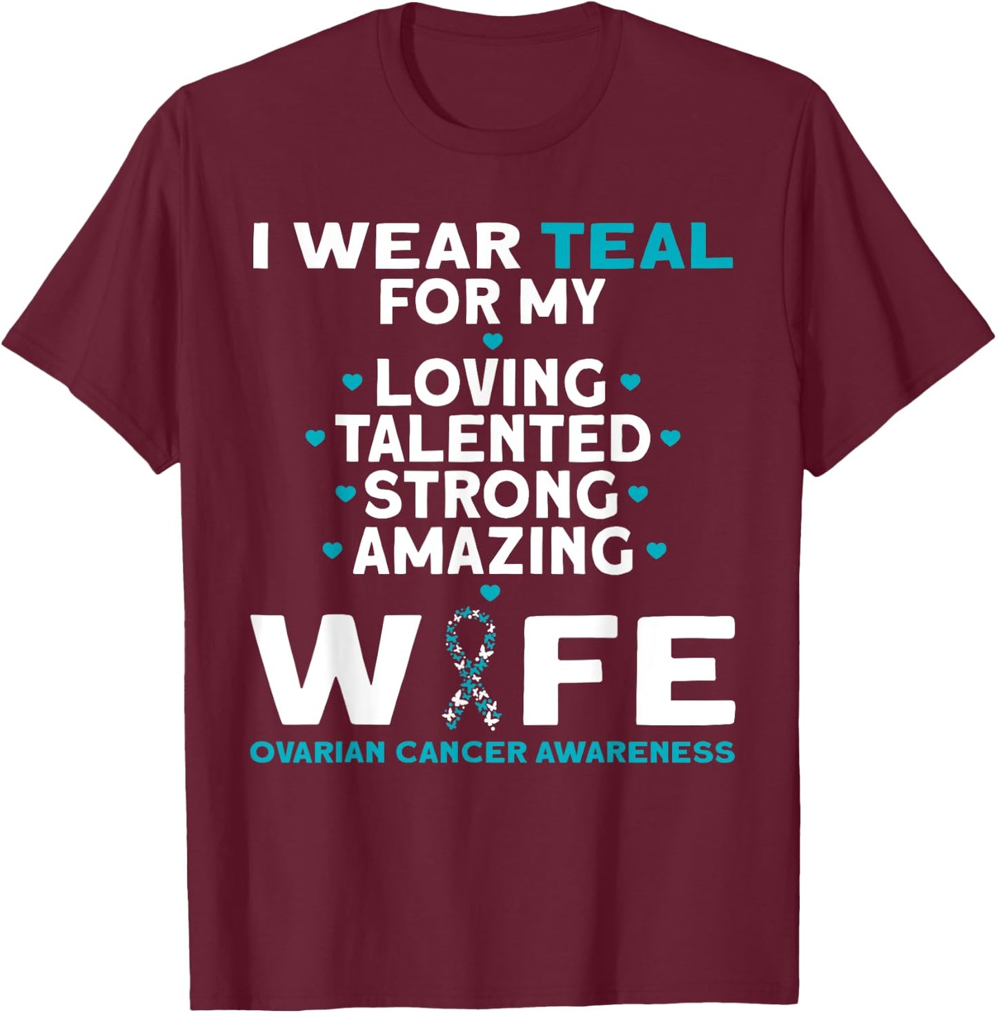 I Wear Teal For My Wife Ovarian Cancer Awareness T-Shirt - T-Shirt | Maroon