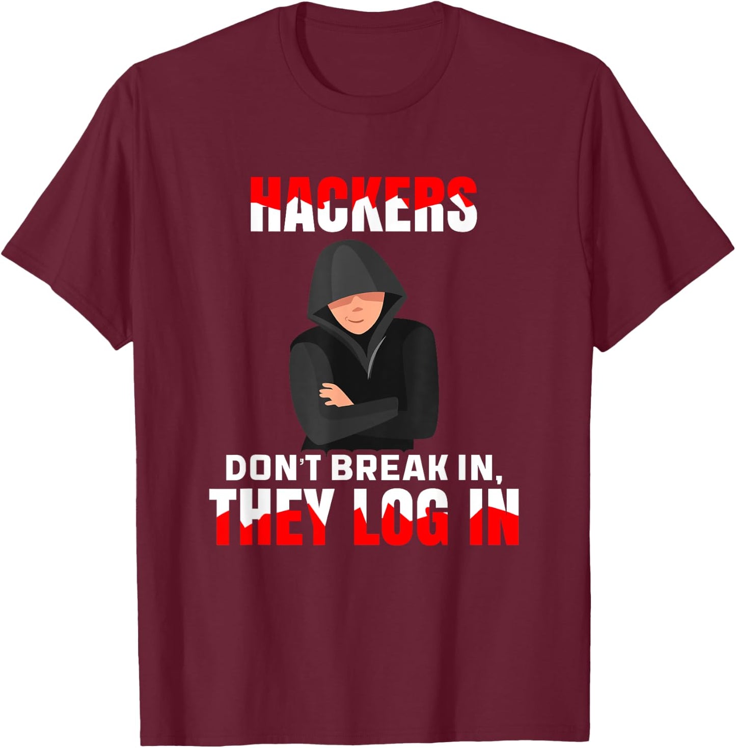 Cybersecurity Hackers Don't Break In They Log In Hacking T-Shirt - T-Shirt | Maroon