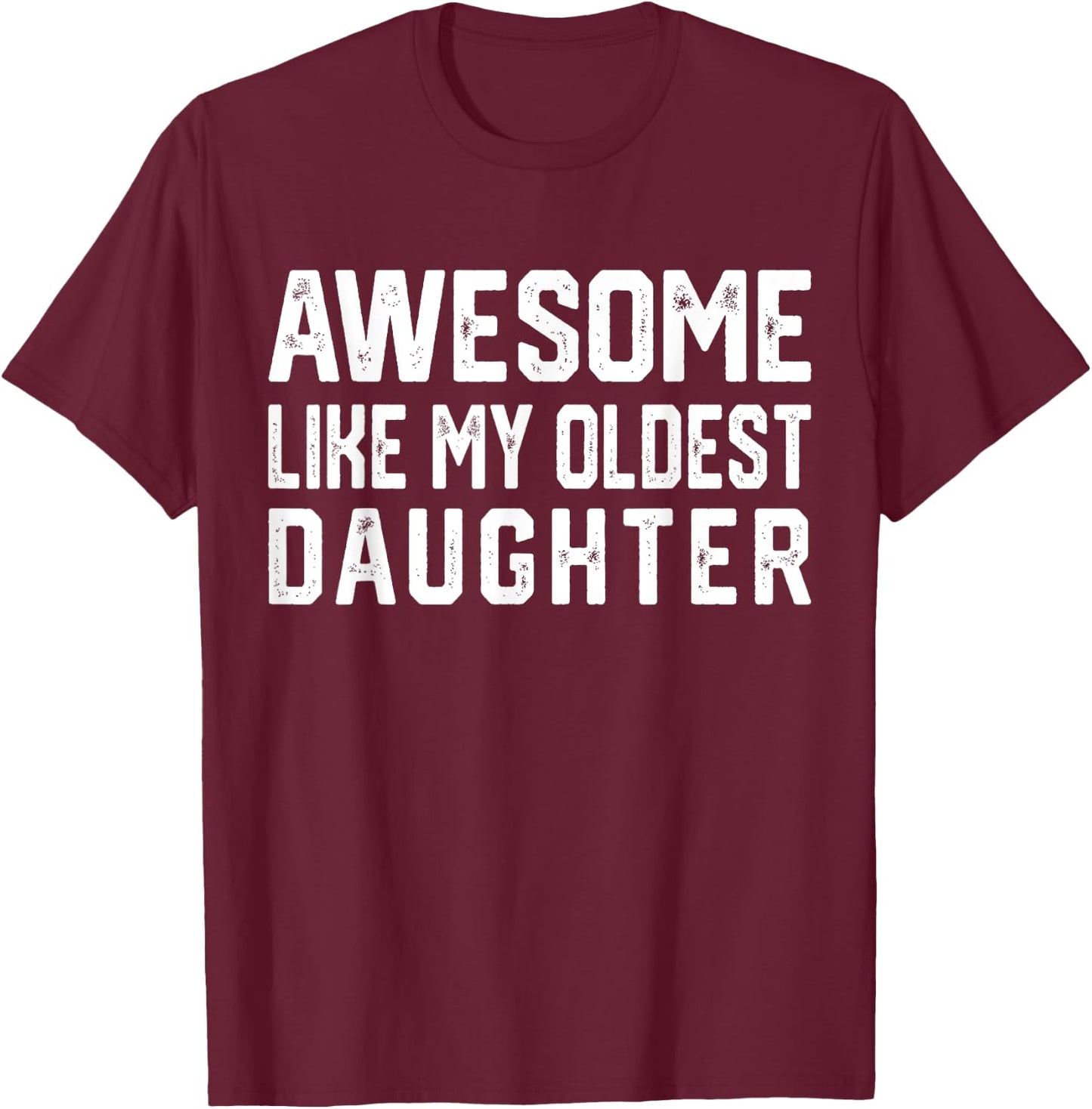 Awesome Like My Oldest Daughter | Funny Father Mom Dad Joke T-Shirt - T-Shirt | Maroon