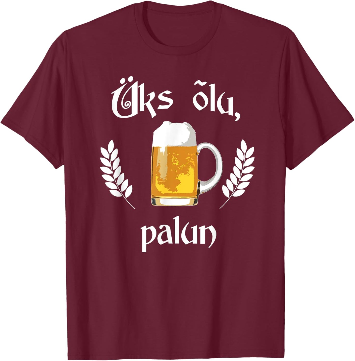 Uks Olu Palun Beer Please Estonian Language Estonia T-Shirt - T-Shirt | Maroon