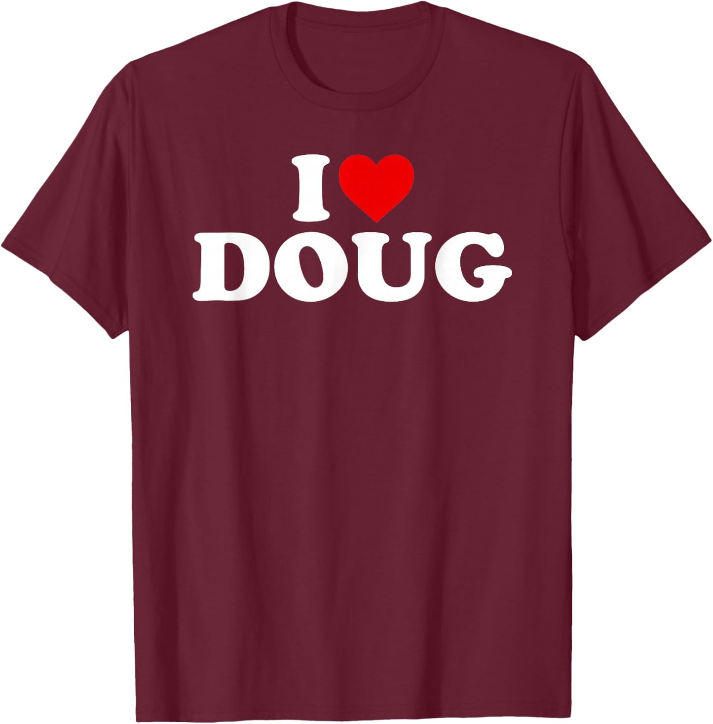 I Love Doug - Heart T-Shirt - T-Shirt | Maroon