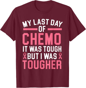 My Last Day Of Chemo It Was Tough But I Was Tougher T-Shirt - T-Shirt | Maroon