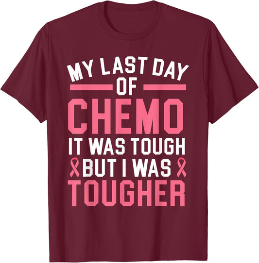 My Last Day Of Chemo It Was Tough But I Was Tougher T-Shirt - T-Shirt | Maroon