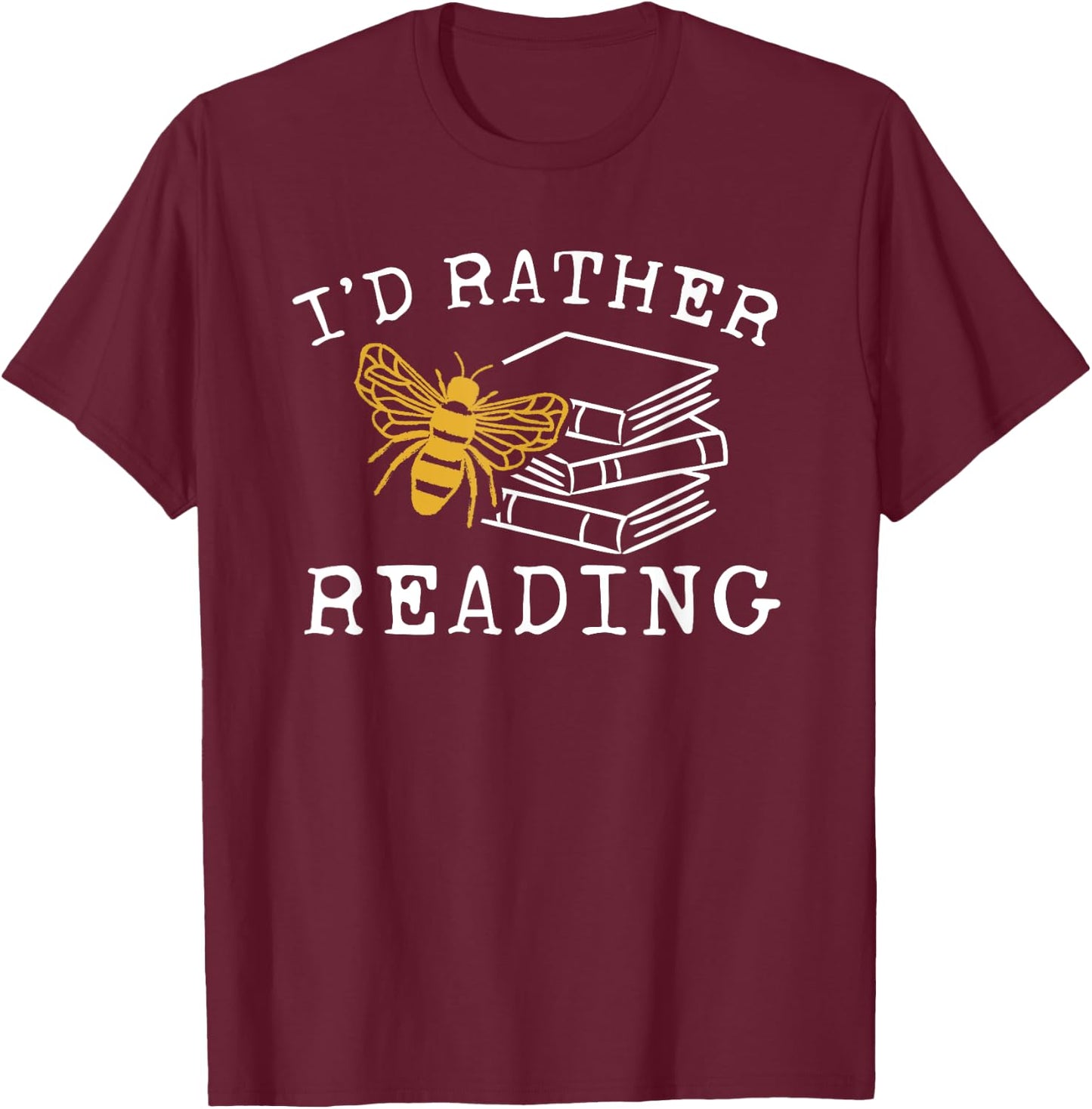 I'd Rather Bee Reading - Teacher - Librarian - Book Lover T-Shirt - T-Shirt | Maroon