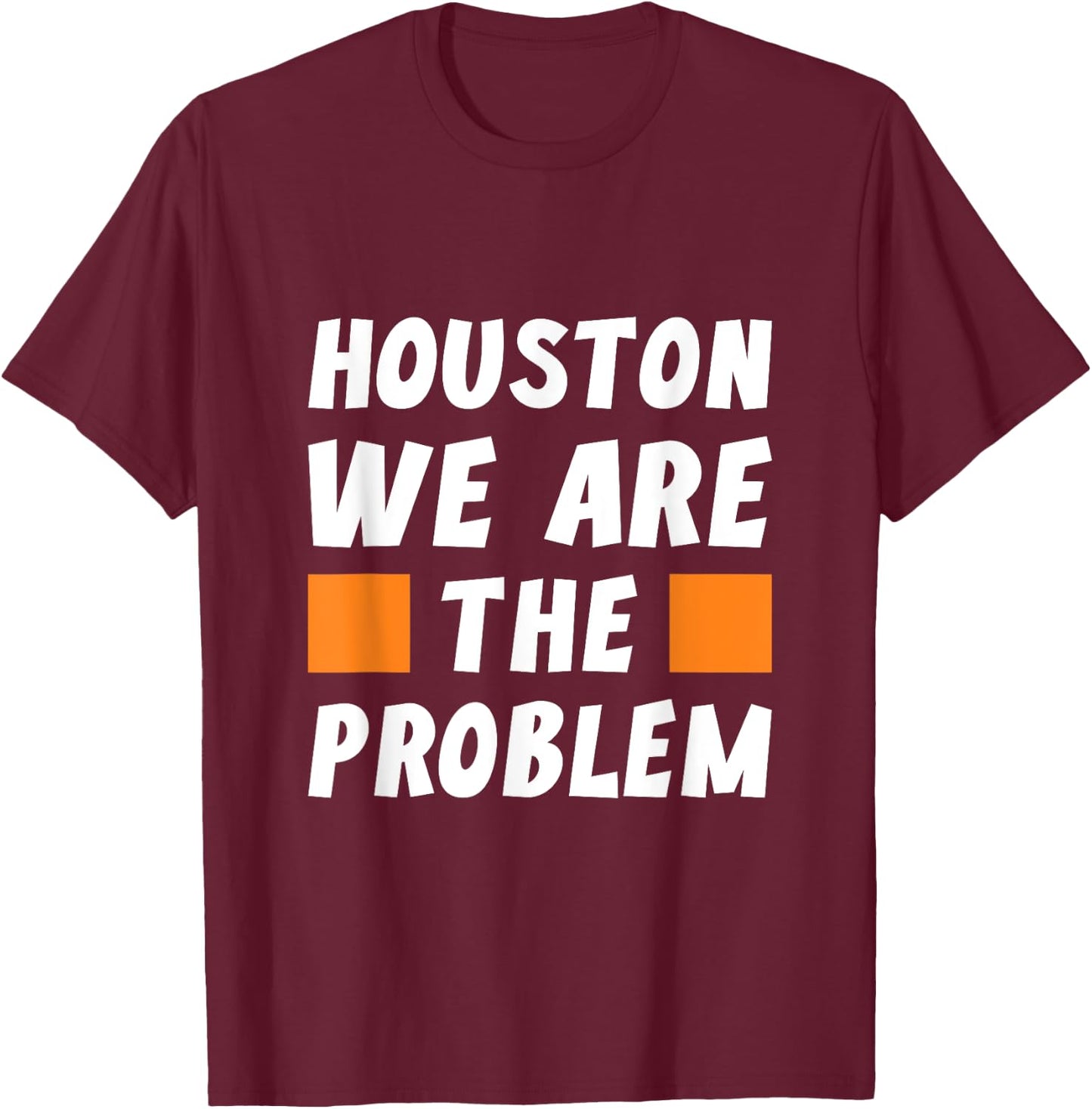 Houston wir sind das Problem - Funny Sarcastic T-Shirt - T-Shirt | Maroon