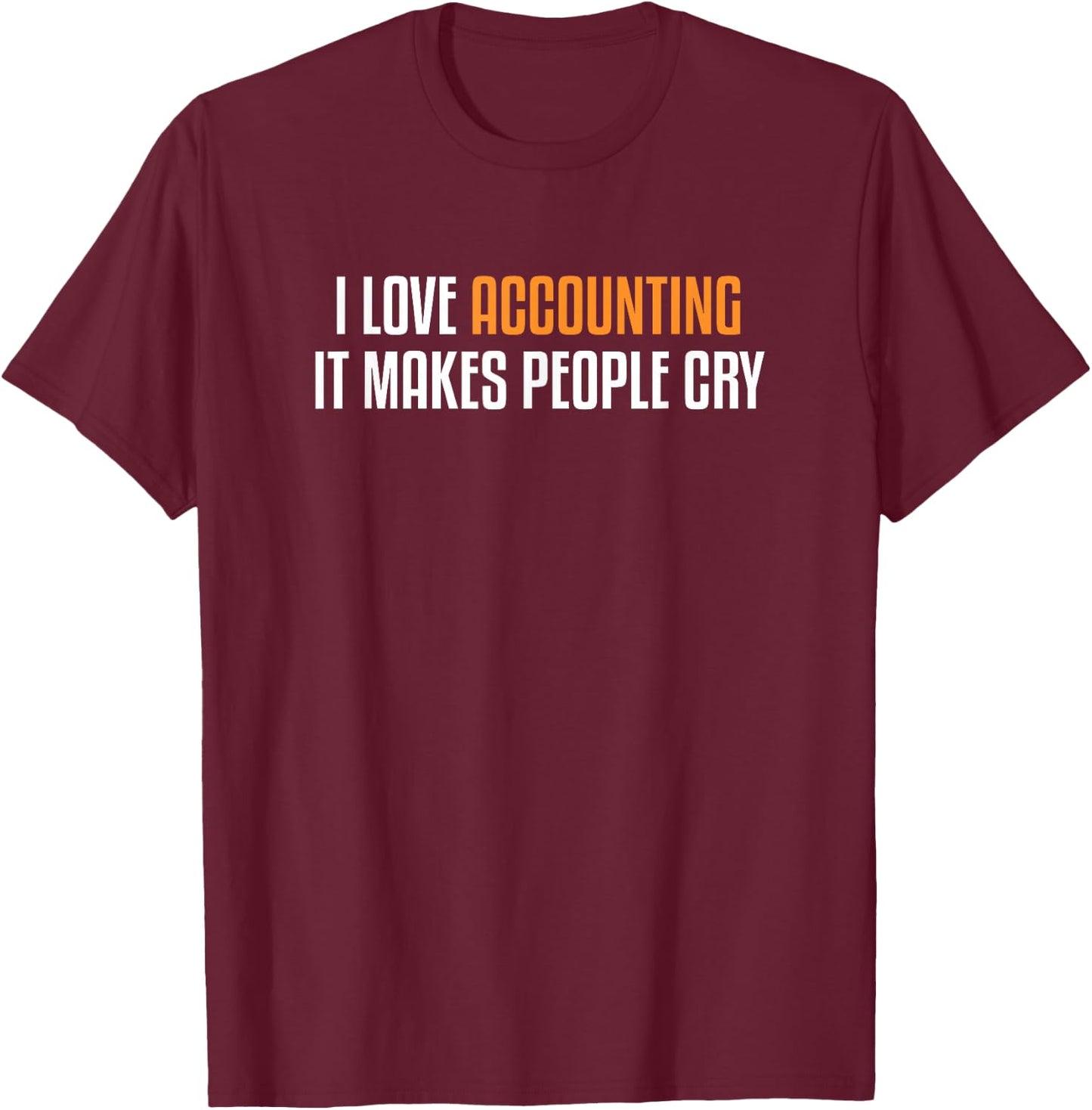 I Love Accounting Funny CPA Accountancy Gift Accountant T-Shirt - T-Shirt | Maroon
