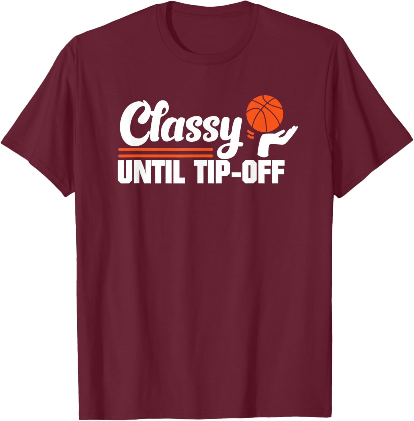 Classy Until Tipoff T-Shirt - T-Shirt | Maroon