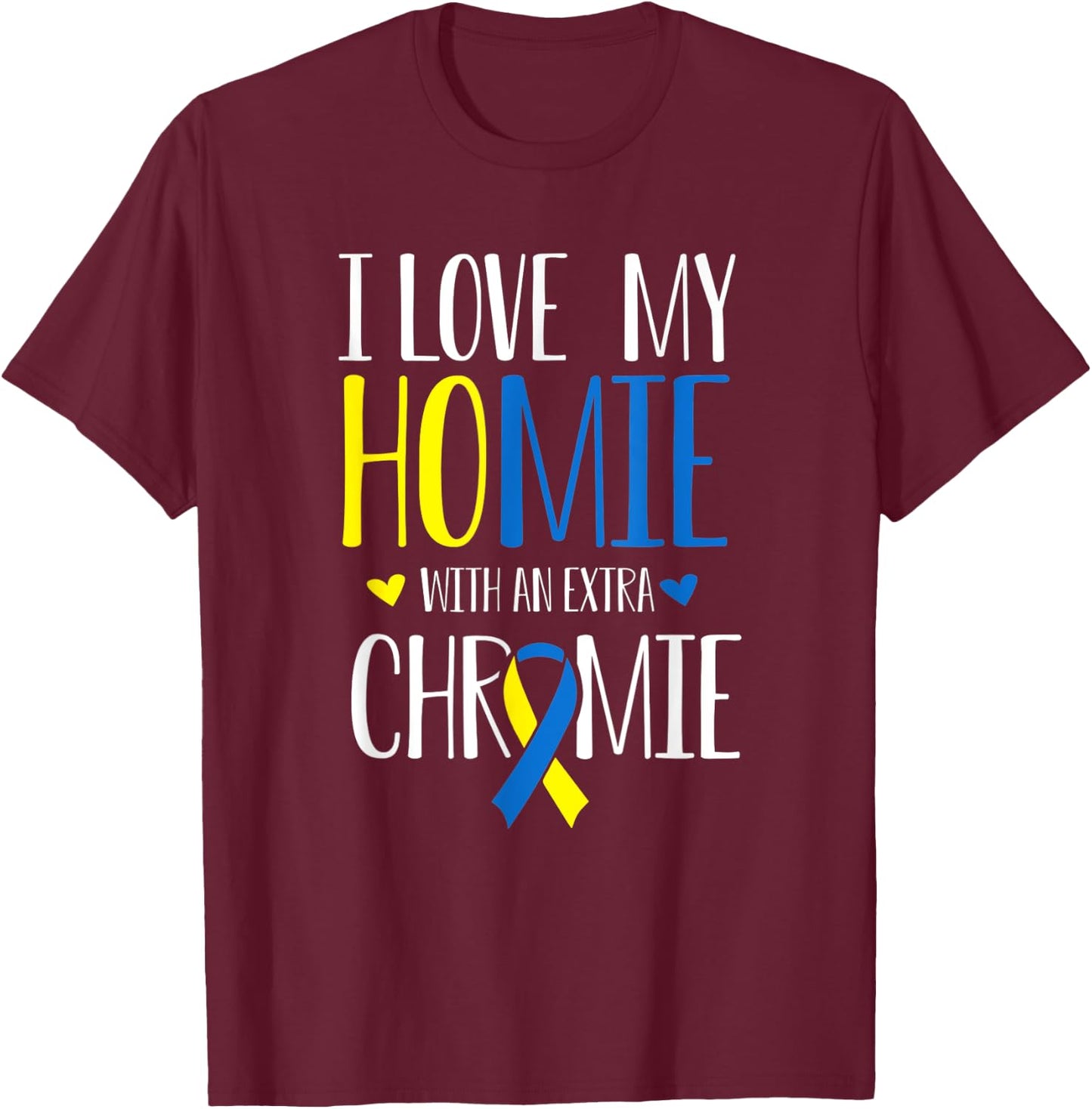 I Love My Homie With An Extra Chromie Down Syndrome T21 T-Shirt - T-Shirt | Maroon