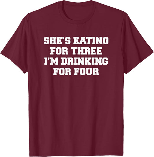 She's eating for three I'm drinking for four T-Shirt - T-Shirt | Maroon