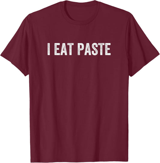 I Eat Paste Funny Retro Stupid Classic T-Shirt - T-Shirt | Maroon
