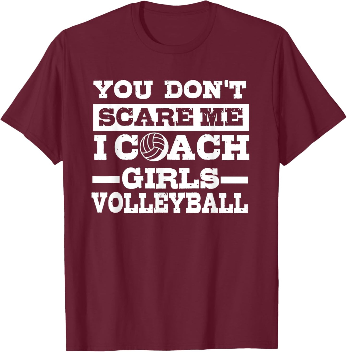 You Don't Scare Me I Coach Girls Volleyball Lover Gift T-Shirt - T-Shirt | Maroon