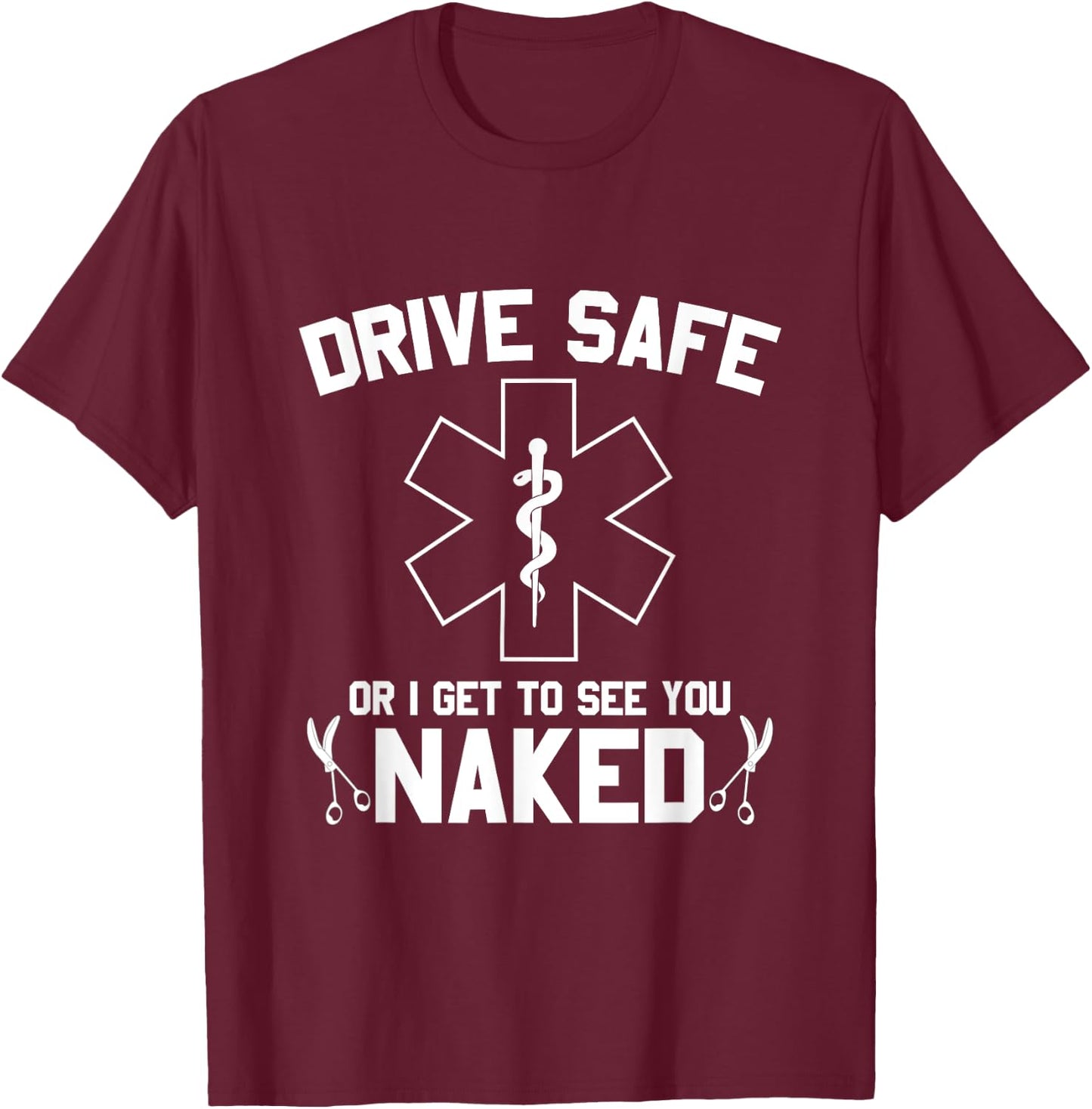 Drive Safe Or I Get To See You Naked V1 T-Shirt - T-Shirt | Maroon