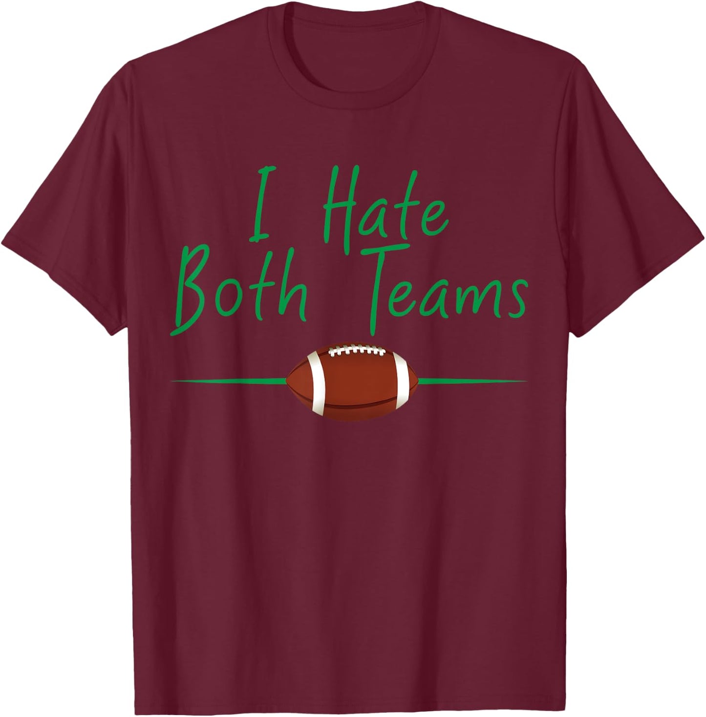 I Hate Both Teams Funny Football T-Shirt - T-Shirt | Maroon
