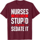 We Can't Fix Stupid But We Can Sedate It - Nurse Nursing T-Shirt - T-Shirt | Maroon