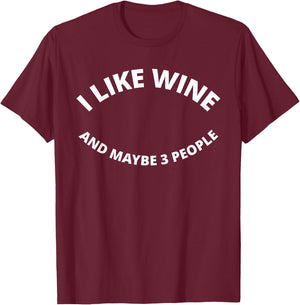 I Like Wine, And Maybe 3 People - Funny T-Shirt - T-Shirt | Maroon