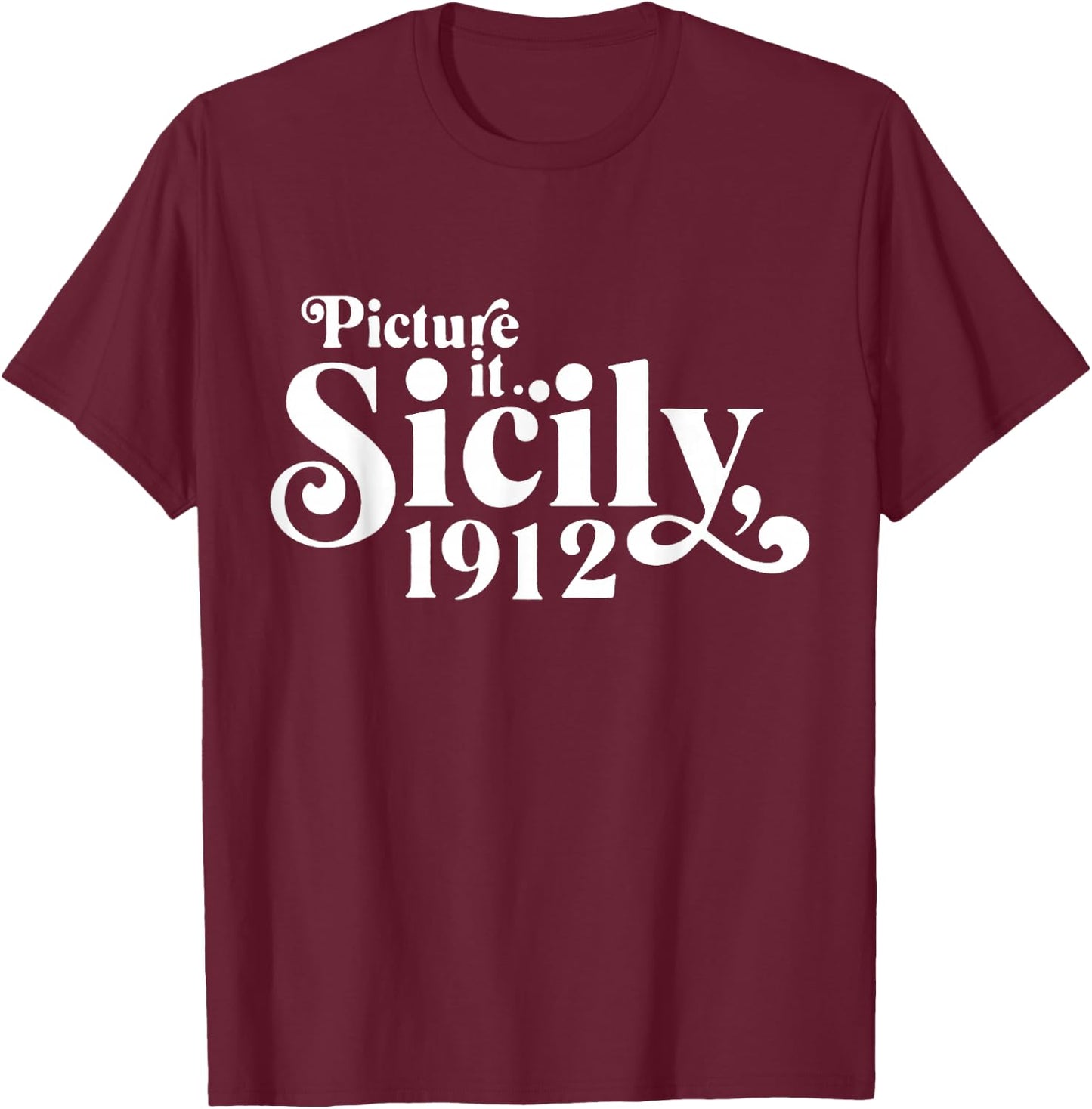 Picture It Sicily 1912 T-Shirt - T-Shirt | Maroon