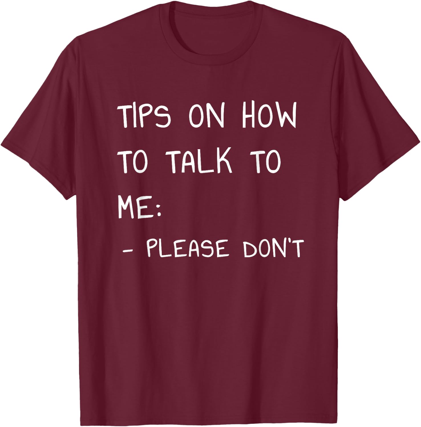 Tips On How to Talk to Me Please Don't T-Shirt - T-Shirt | Maroon