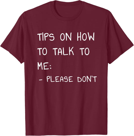 Tips On How to Talk to Me Please Don't T-Shirt - T-Shirt | Maroon