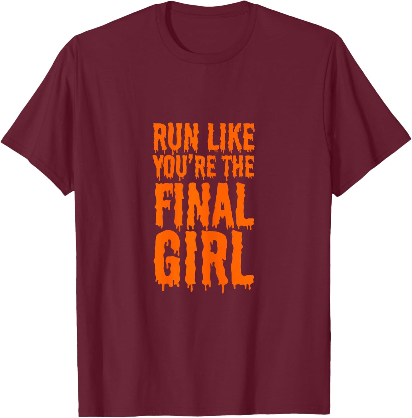 Run Like You're The Final Girl Funny Halloween Horror Movie T-Shirt - T-Shirt | Maroon