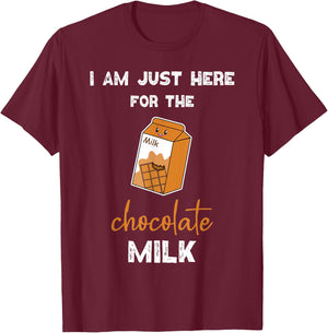 Chocolate Milk Shirt Just Here for the Chocolate Milk T-Shirt - T-Shirt | Maroon