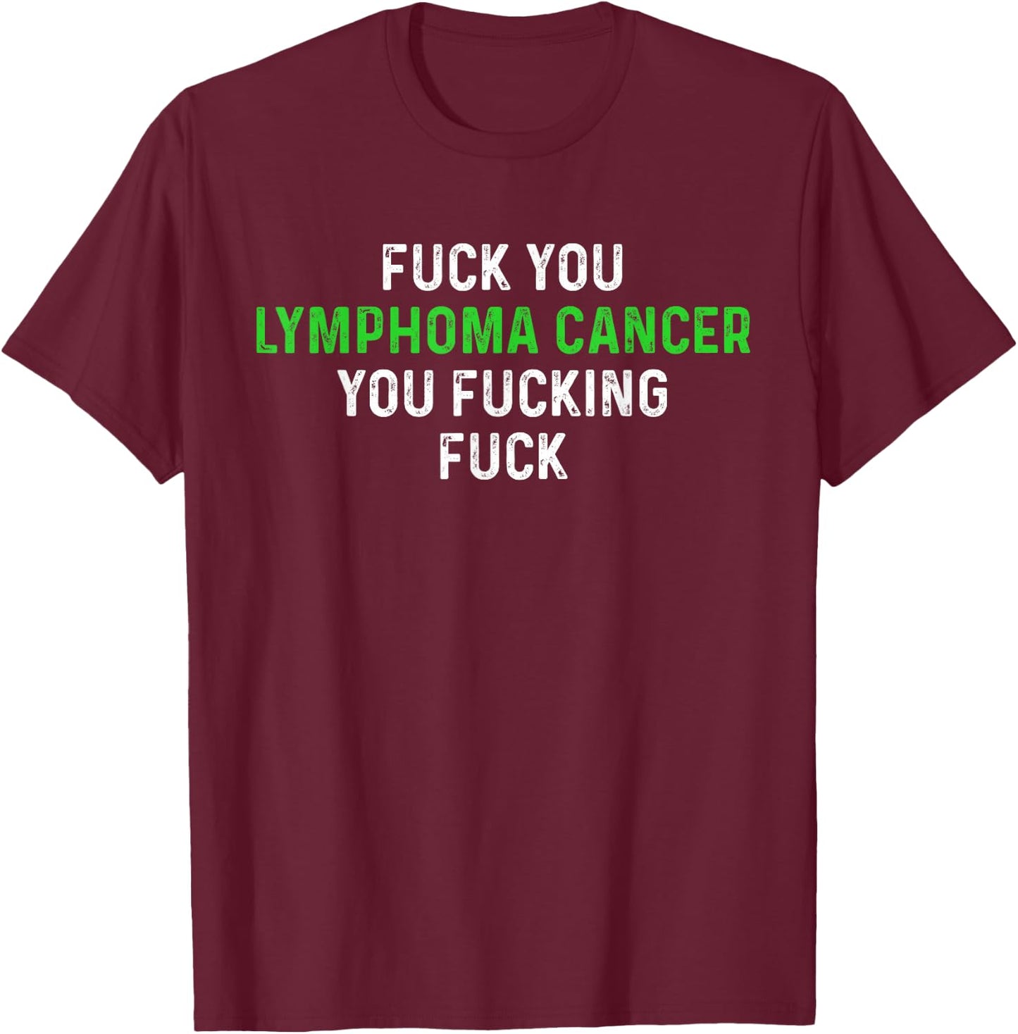 Fuck You Lymphoma Cancer You Fucking Fuck - Funny Lymphoma T-Shirt - T-Shirt | Maroon
