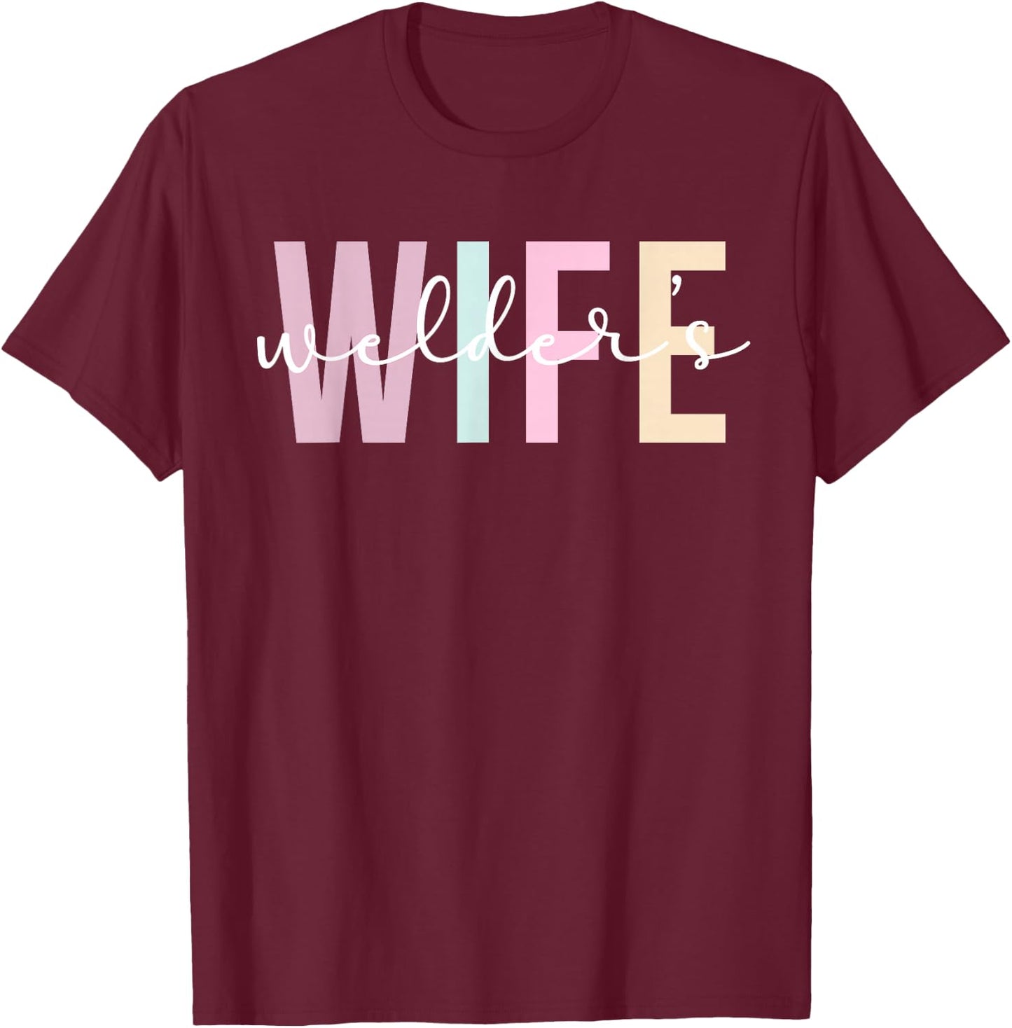 Welder's Wife Welder Wife Of A Welder T-Shirt - T-Shirt | Maroon
