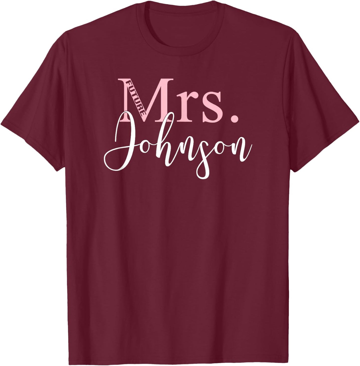 Future Mrs Johnson Cute Bachelorette Party Gift -Wedding T-Shirt - T-Shirt | Maroon