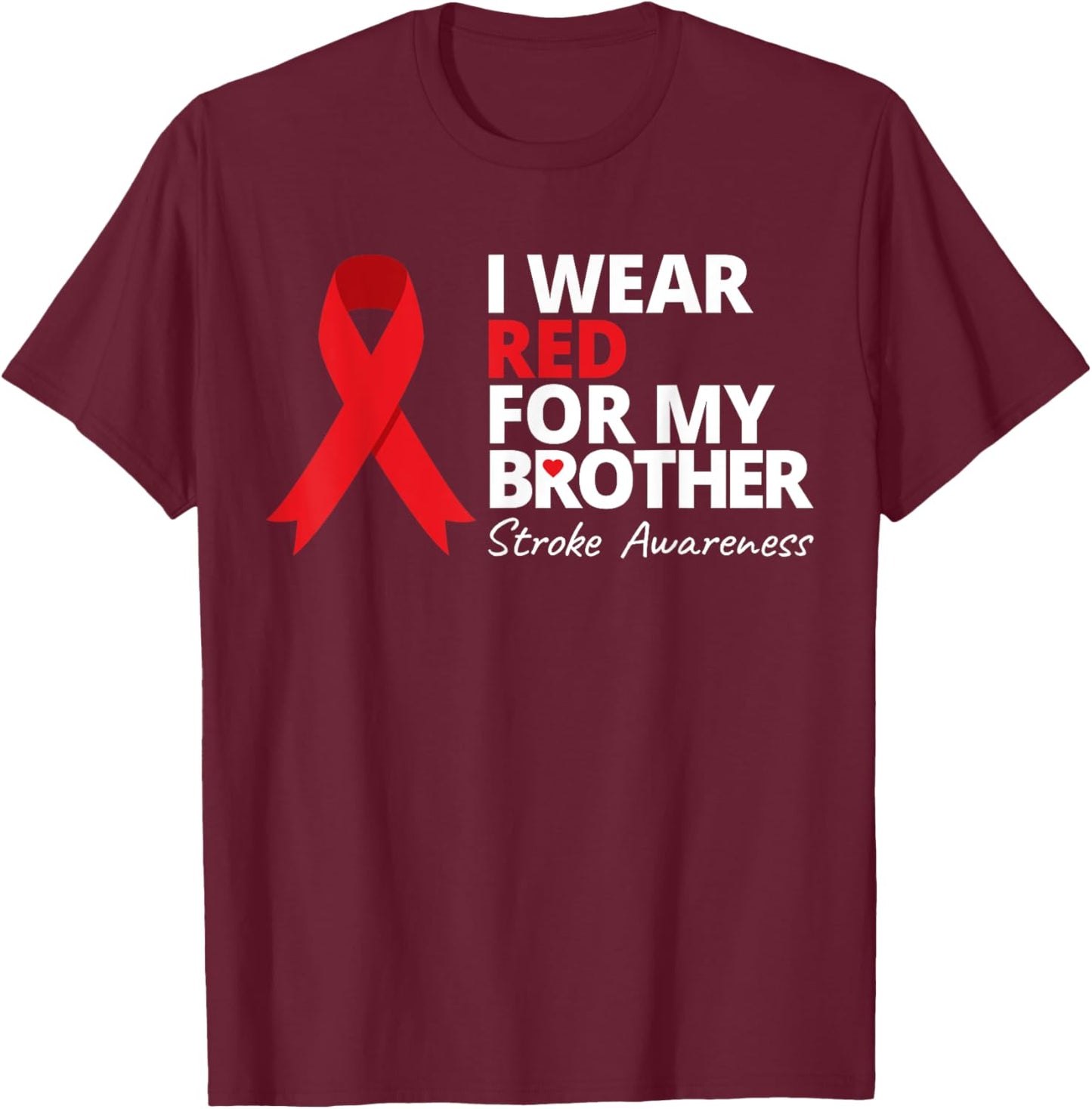I Wear Red For My Brother Stroke Awareness Survivor Warrior T-Shirt - T-Shirt | Maroon