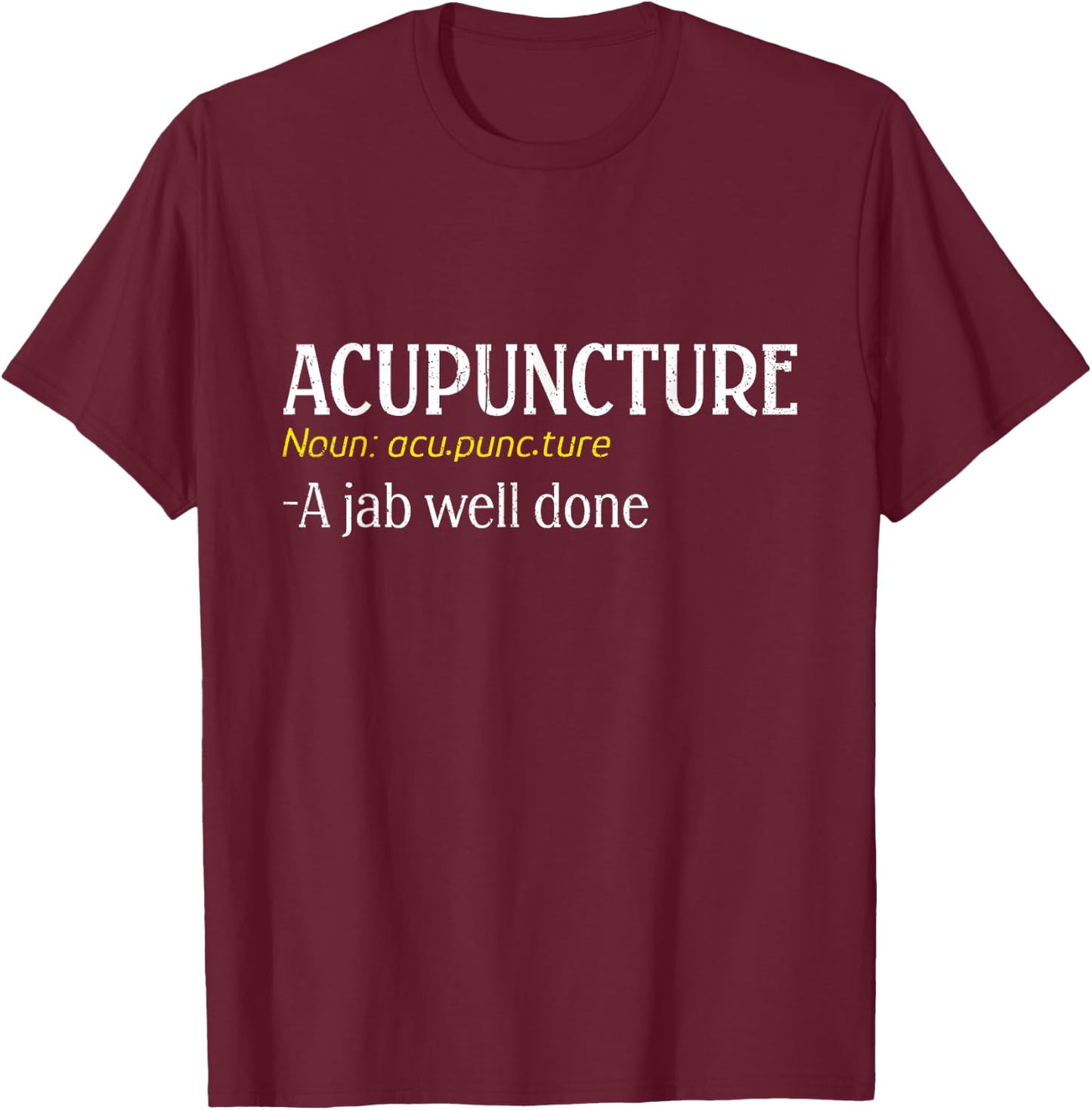 Acupuncture A Jab Well Done Funny Acupuncture Needle T-Shirt - T-Shirt | Maroon