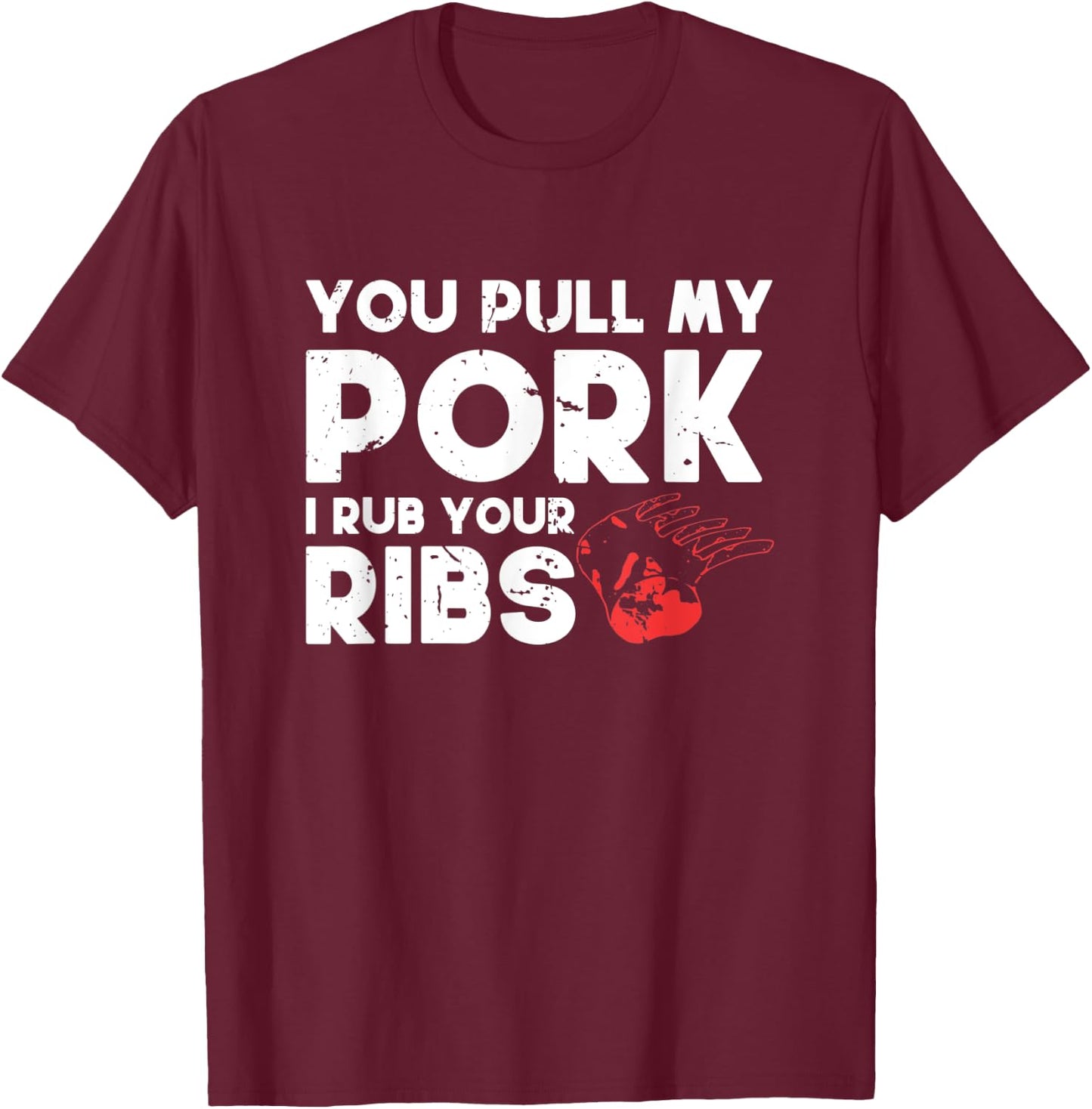 You Pull My Pork I'll Rub Your Ribs | BBQ T-Shirt - T-Shirt | Maroon