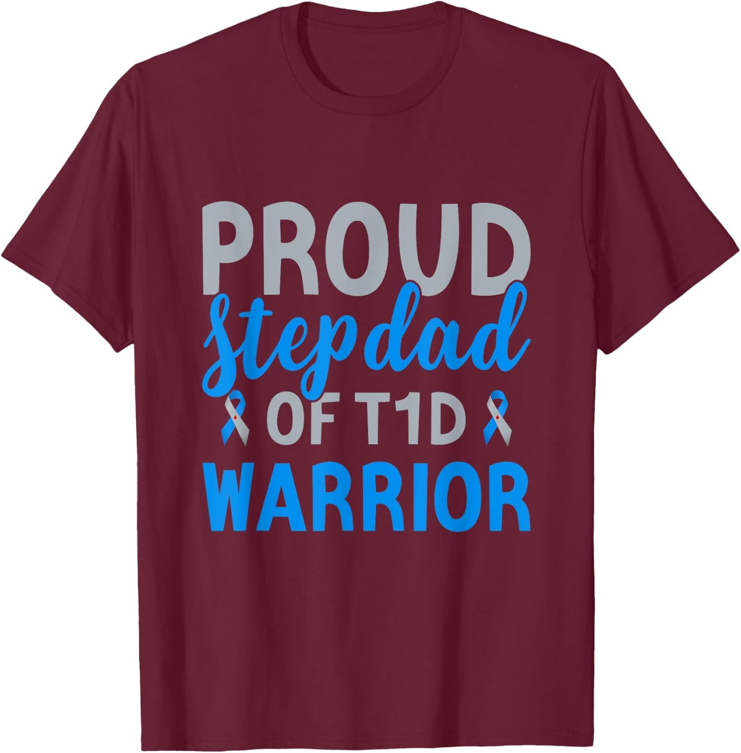 Proud Stepdad Of T1d Warrior Type 1 Diabetes Awareness T-Shirt - T-Shirt | Maroon