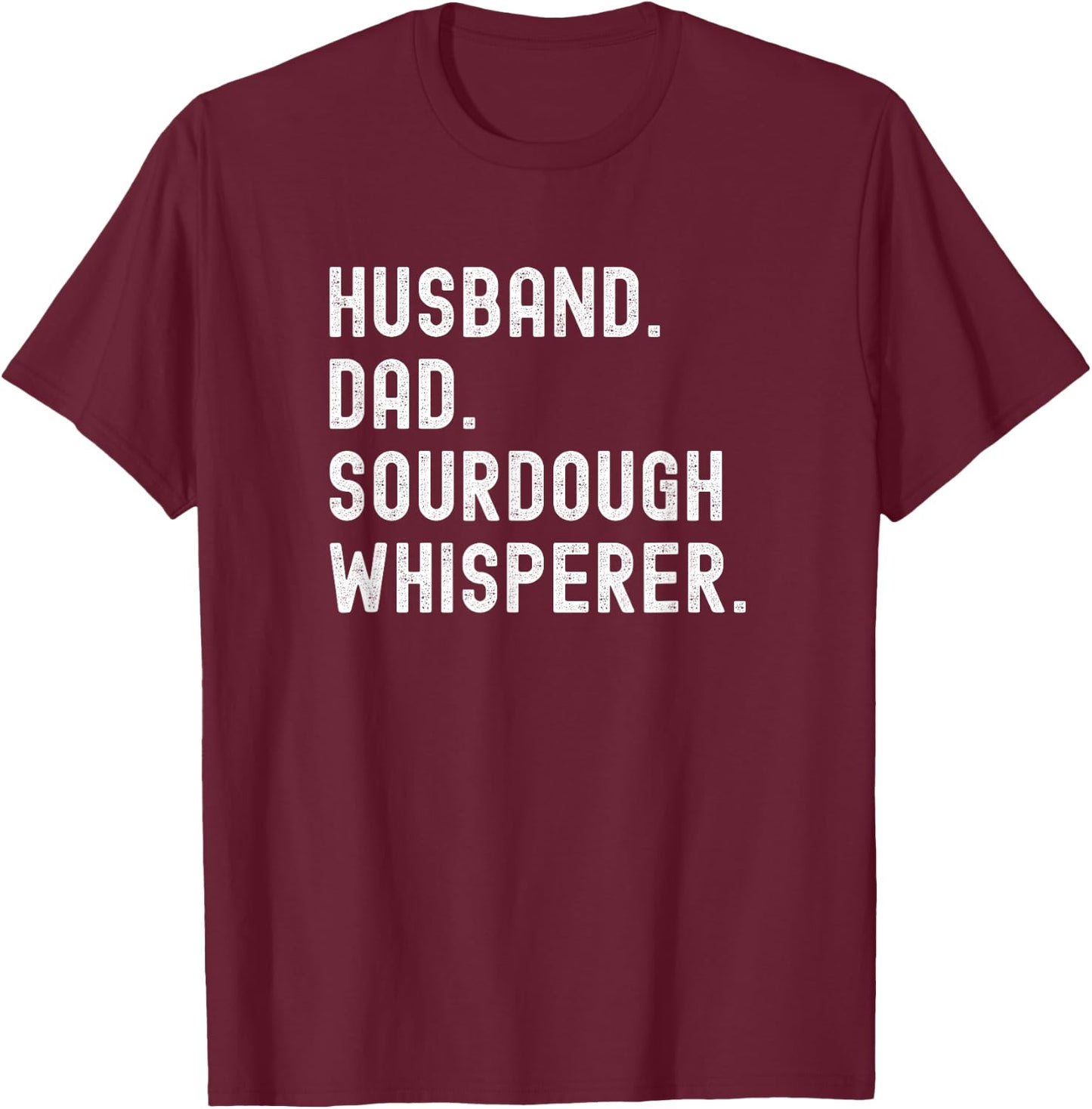 Husband Dad Sourdough Whisperer Baker Baking T-Shirt - T-Shirt | Maroon