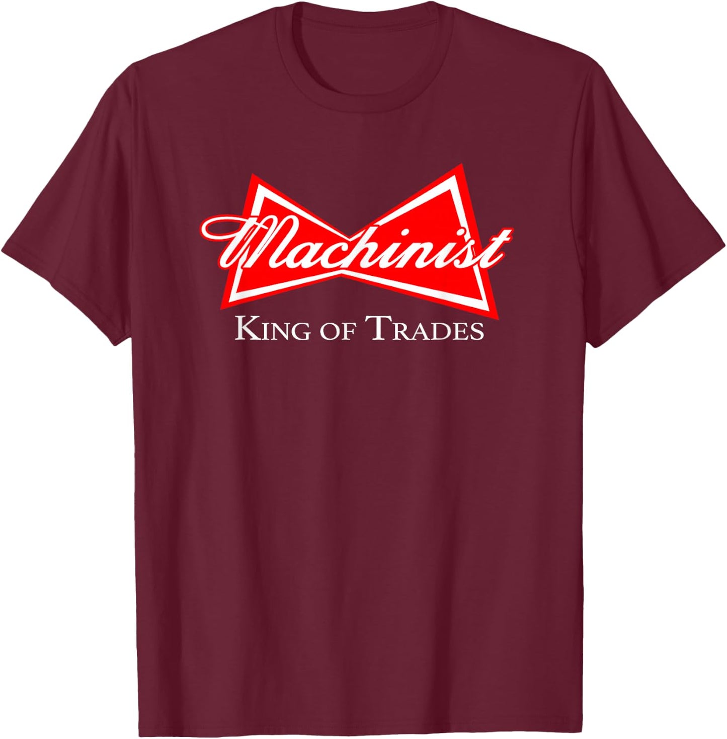 Funny Machinist Design King of Trades CNC Manufacturer T-Shirt - T-Shirt | Maroon