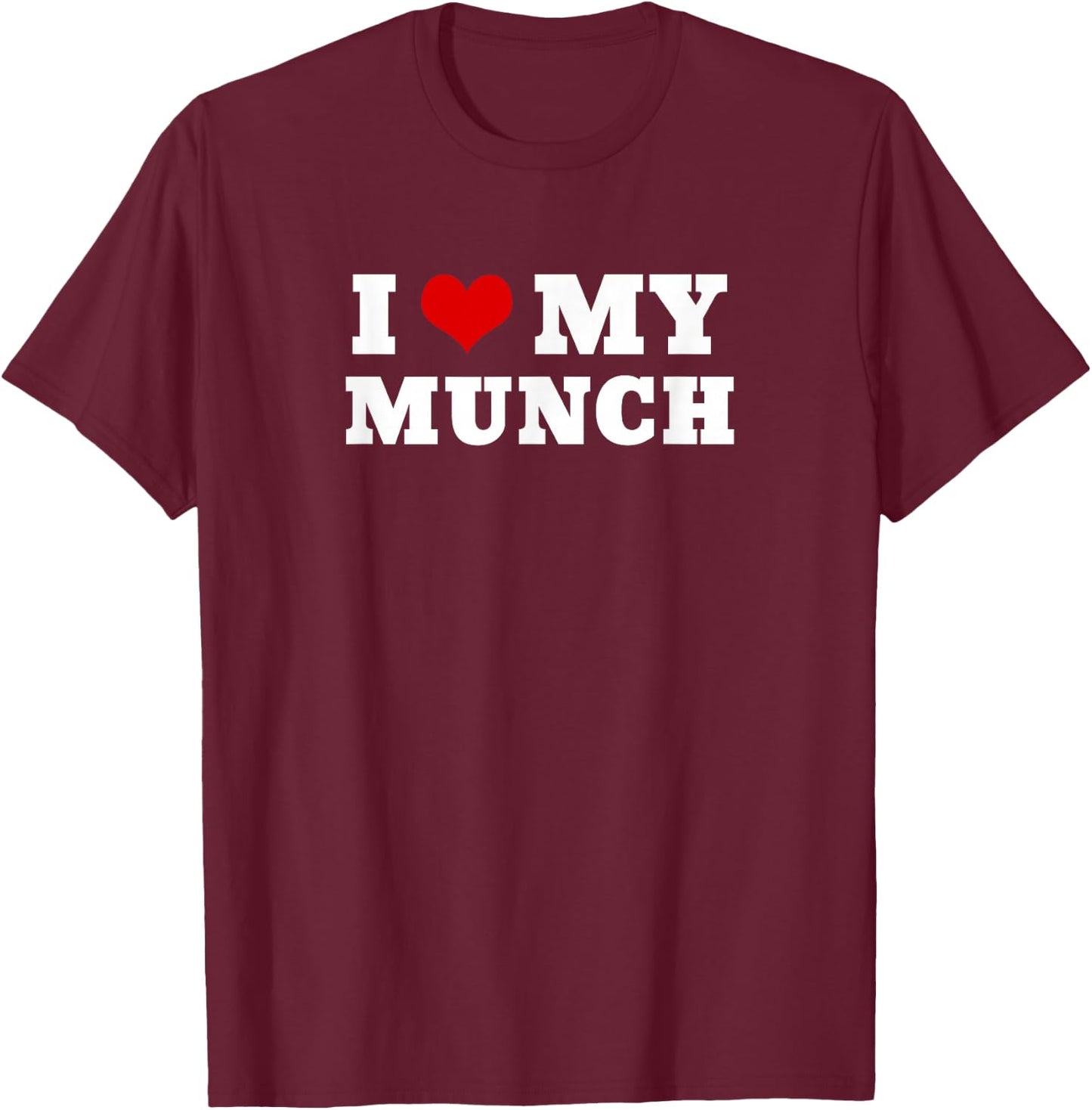 I Love My Munch T-Shirt - T-Shirt | Maroon