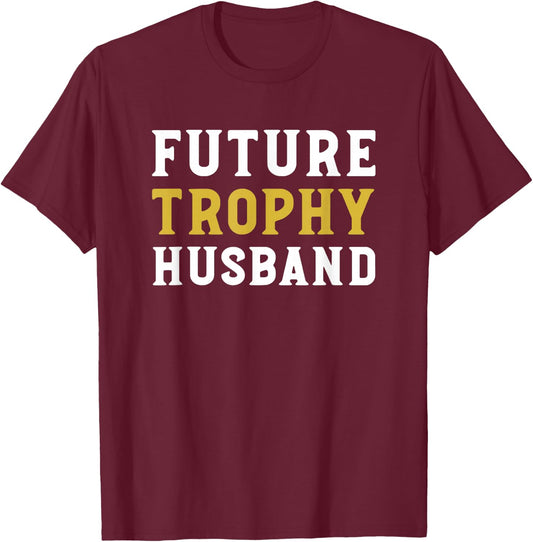 Future Trophy Husband Funny Husband To Be Wedding Groom T-Shirt - T-Shirt | Maroon