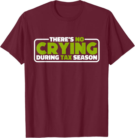 There's No Crying During Tax Season, Accounting T-Shirt - T-Shirt | Maroon
