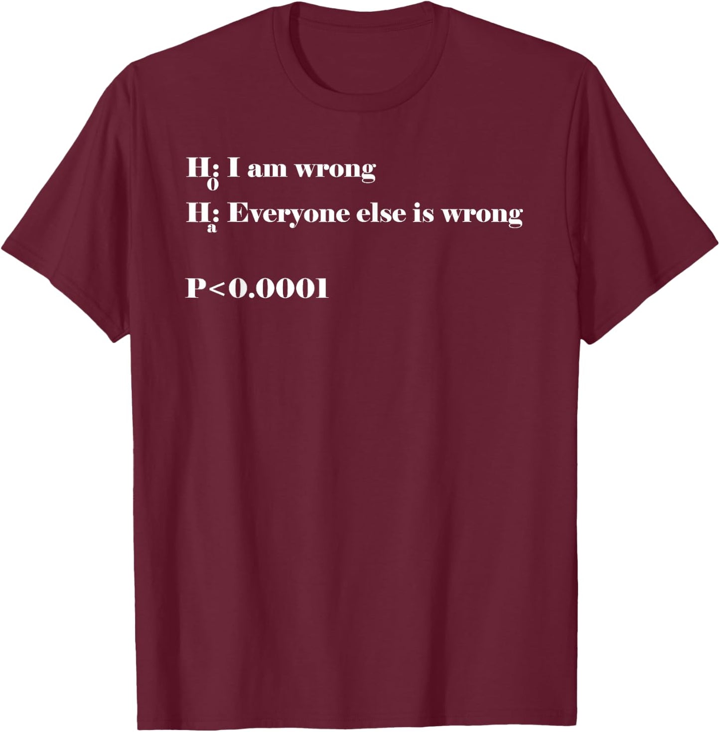 Data Analyst Statistician Alternative Hypothesis is True T-Shirt - T-Shirt | Maroon