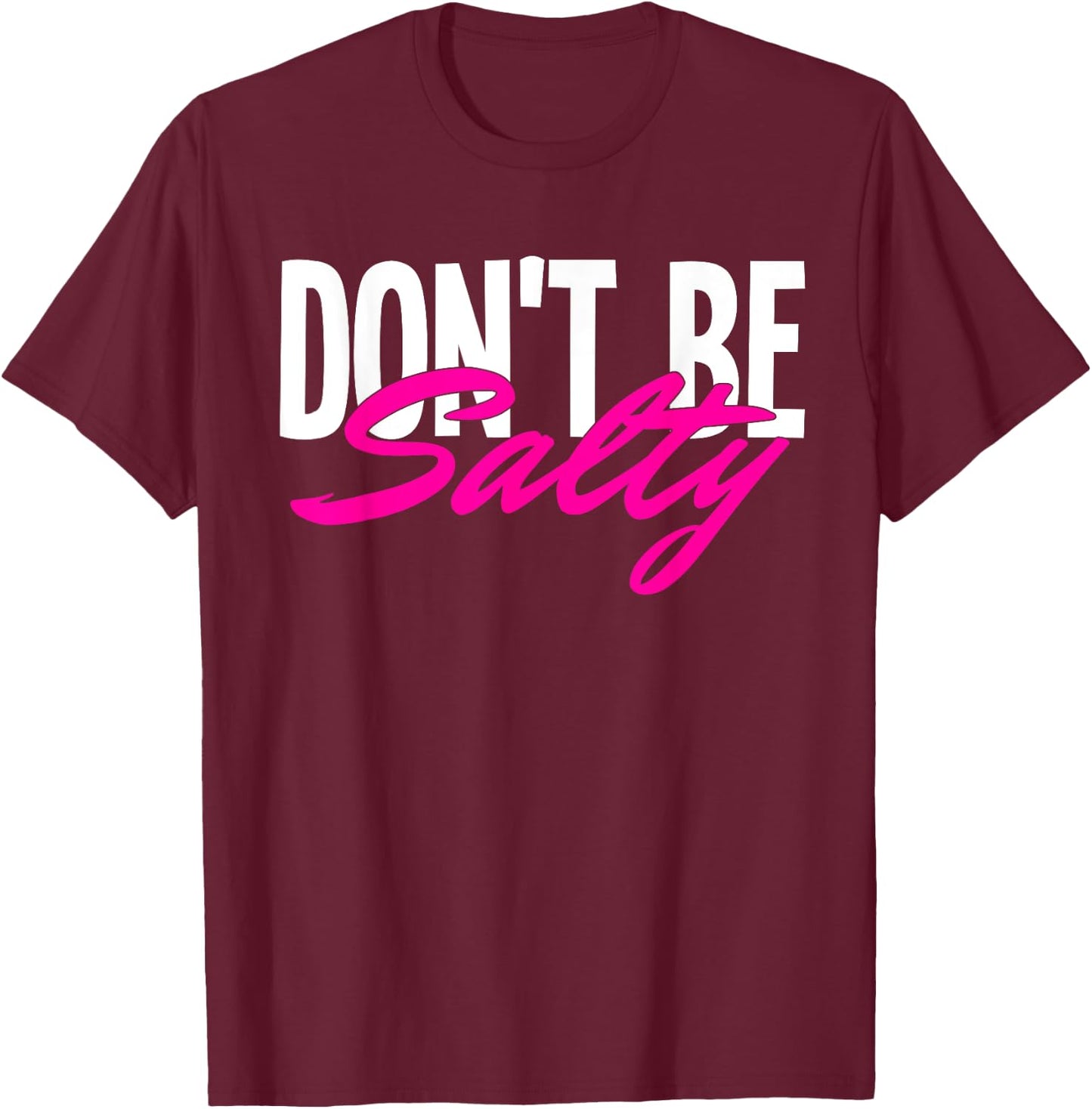 Don‘t be Salty T-Shirt - T-Shirt | Maroon