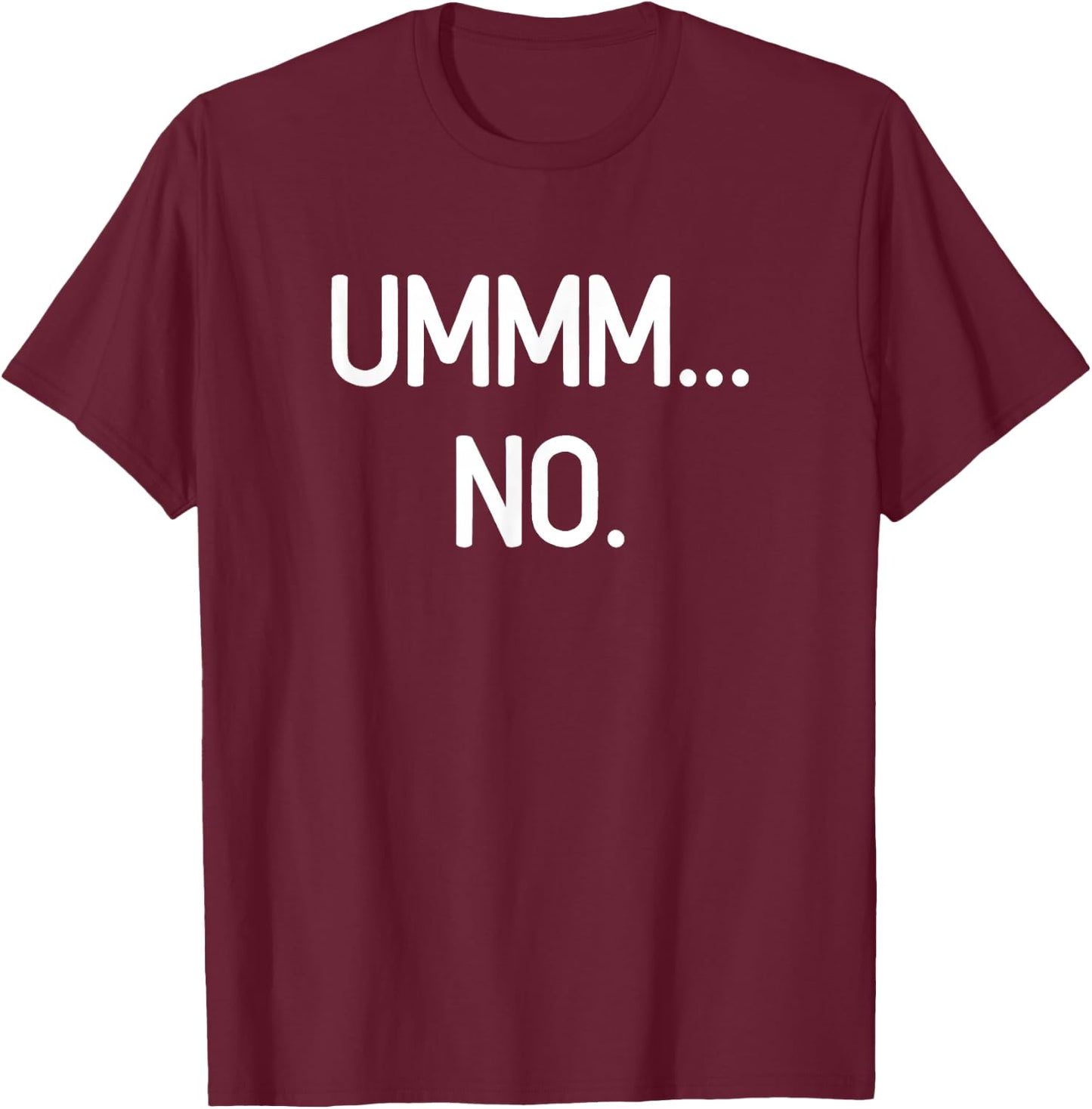 Ummm No, Funny, Jokes, Sarcastic T-Shirt - T-Shirt | Maroon